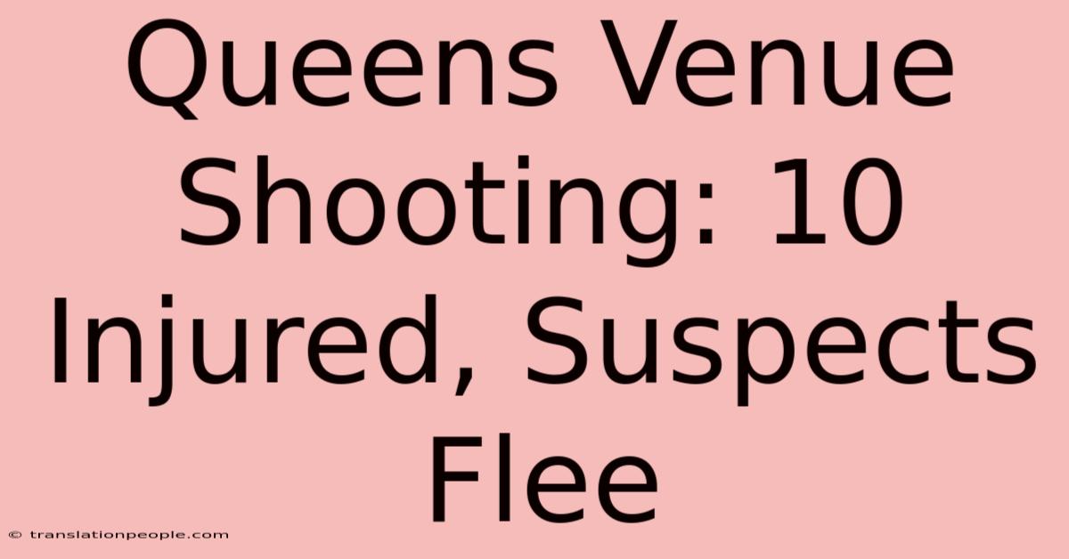 Queens Venue Shooting: 10 Injured, Suspects Flee