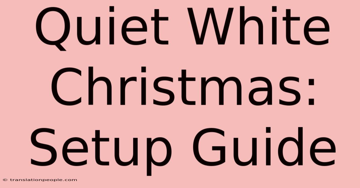 Quiet White Christmas: Setup Guide