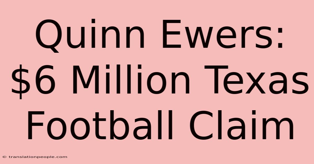 Quinn Ewers: $6 Million Texas Football Claim