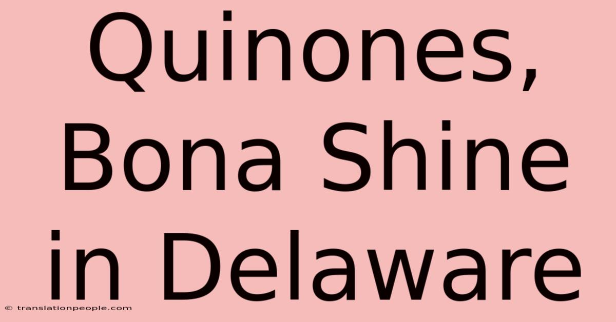 Quinones, Bona Shine In Delaware