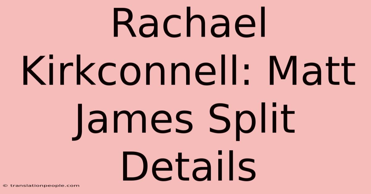 Rachael Kirkconnell: Matt James Split Details