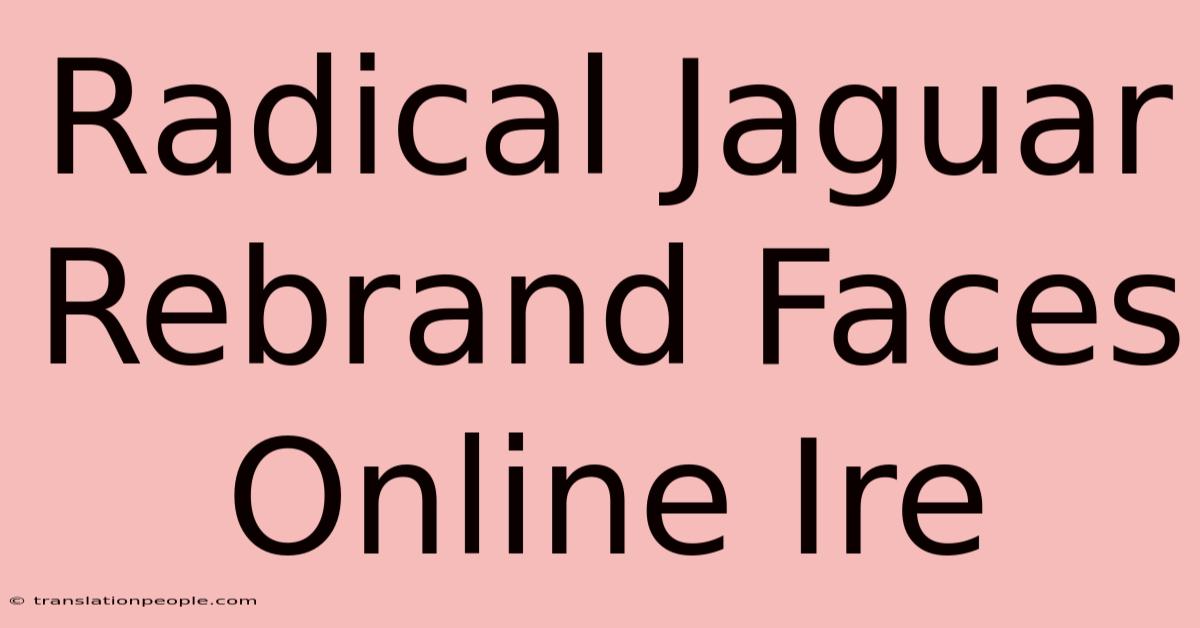 Radical Jaguar Rebrand Faces Online Ire