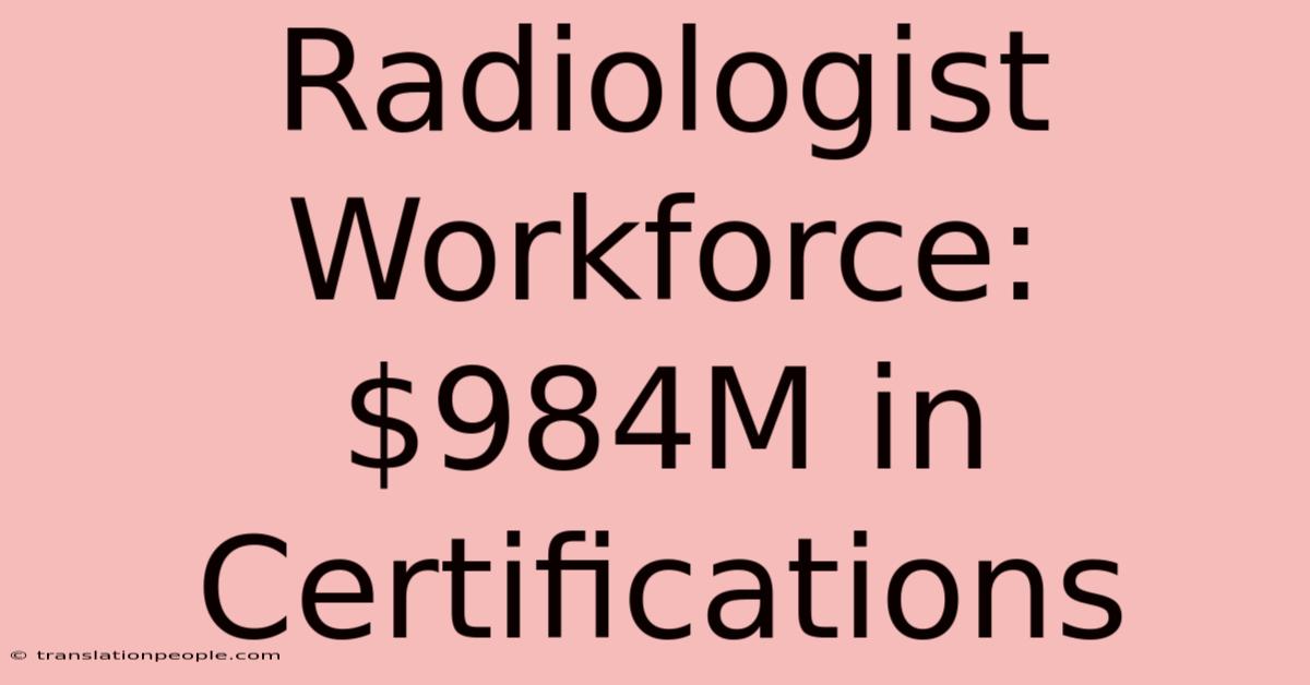 Radiologist Workforce: $984M In Certifications