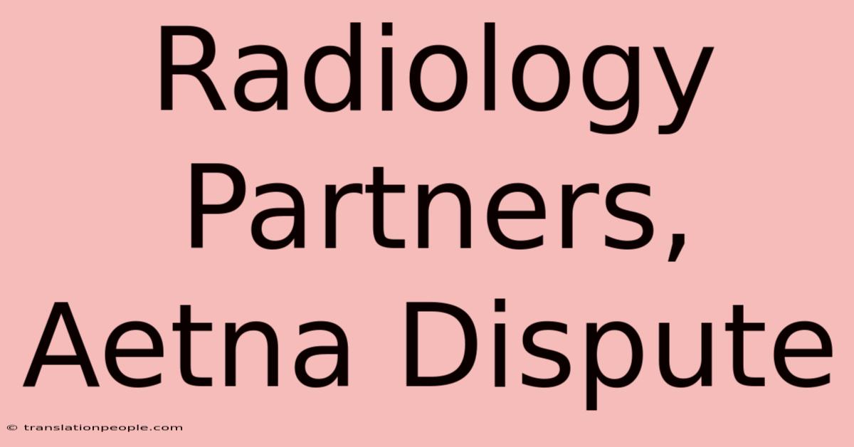 Radiology Partners, Aetna Dispute