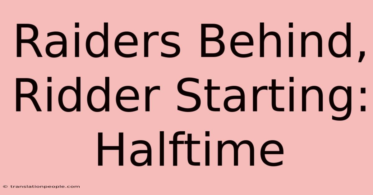 Raiders Behind, Ridder Starting: Halftime