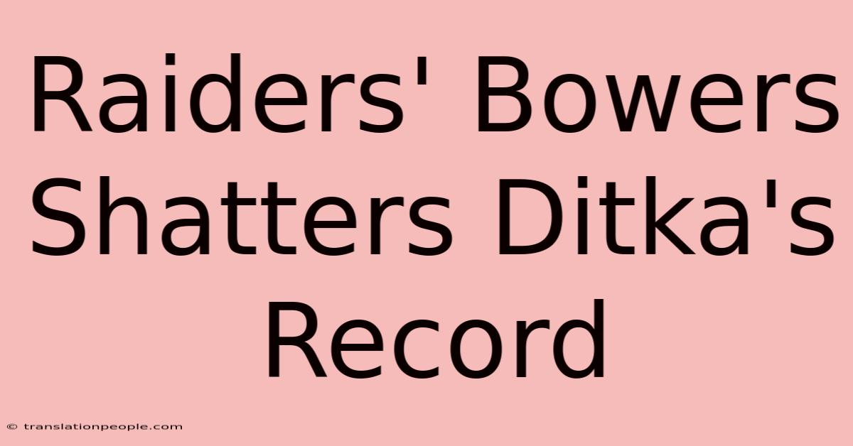 Raiders' Bowers Shatters Ditka's Record