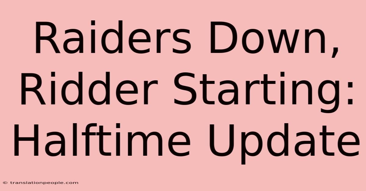 Raiders Down, Ridder Starting: Halftime Update