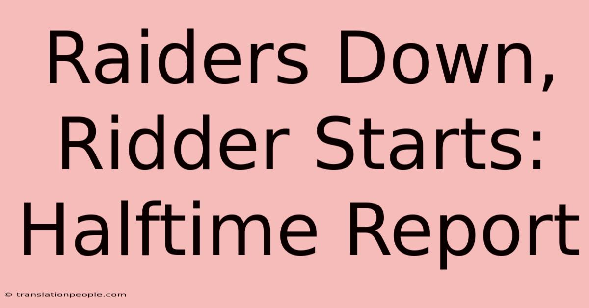 Raiders Down, Ridder Starts: Halftime Report