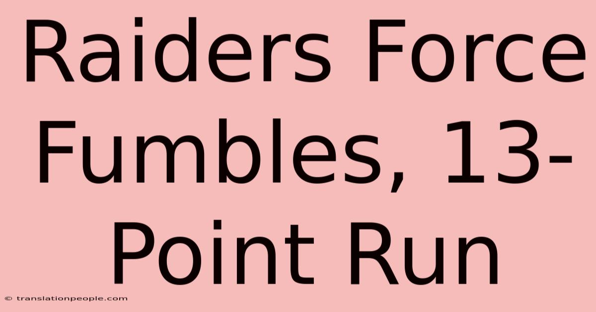 Raiders Force Fumbles, 13-Point Run