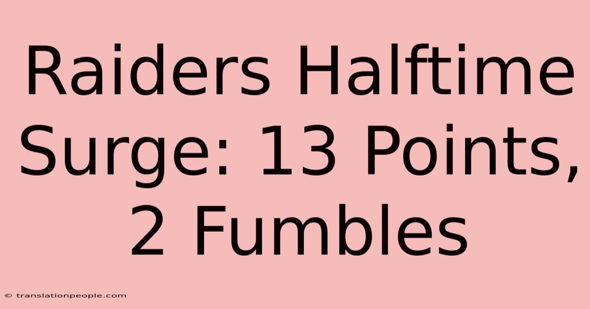 Raiders Halftime Surge: 13 Points, 2 Fumbles