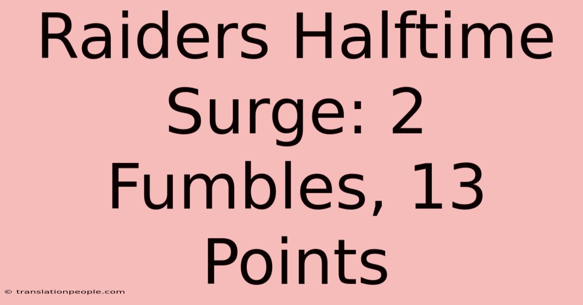 Raiders Halftime Surge: 2 Fumbles, 13 Points