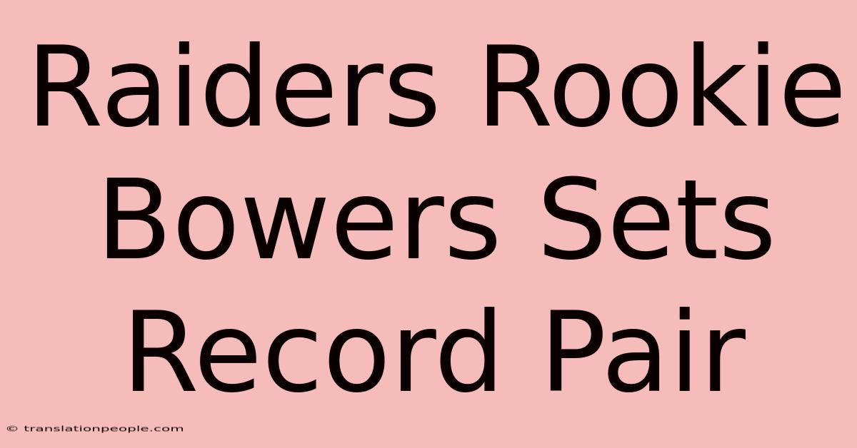 Raiders Rookie Bowers Sets Record Pair