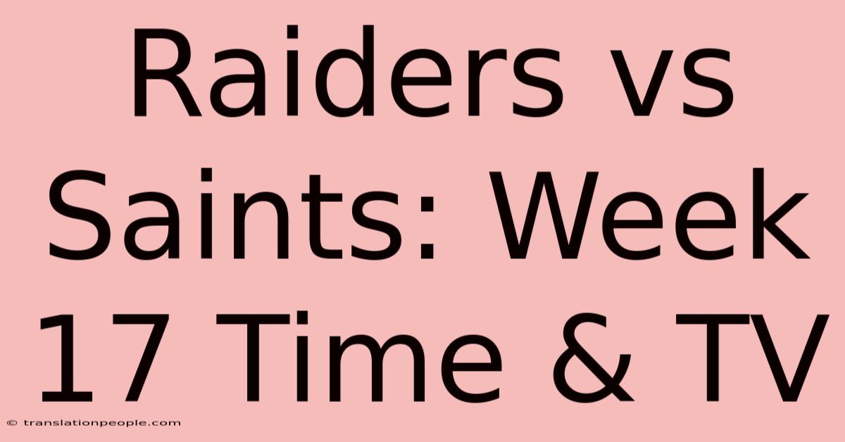 Raiders Vs Saints: Week 17 Time & TV