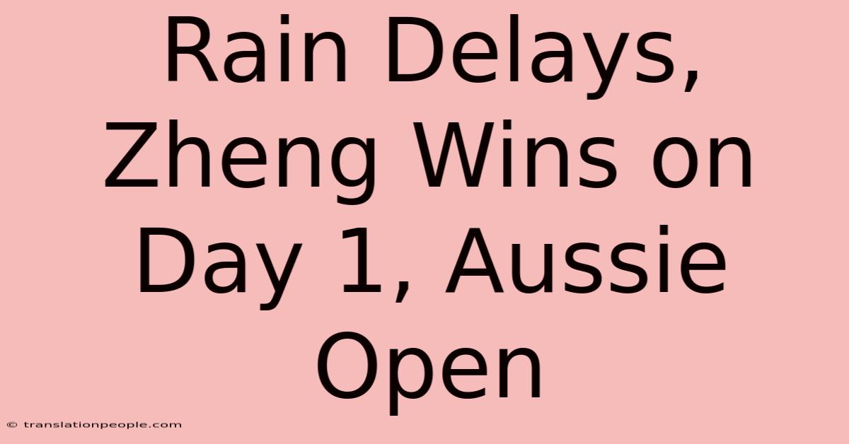 Rain Delays, Zheng Wins On Day 1, Aussie Open