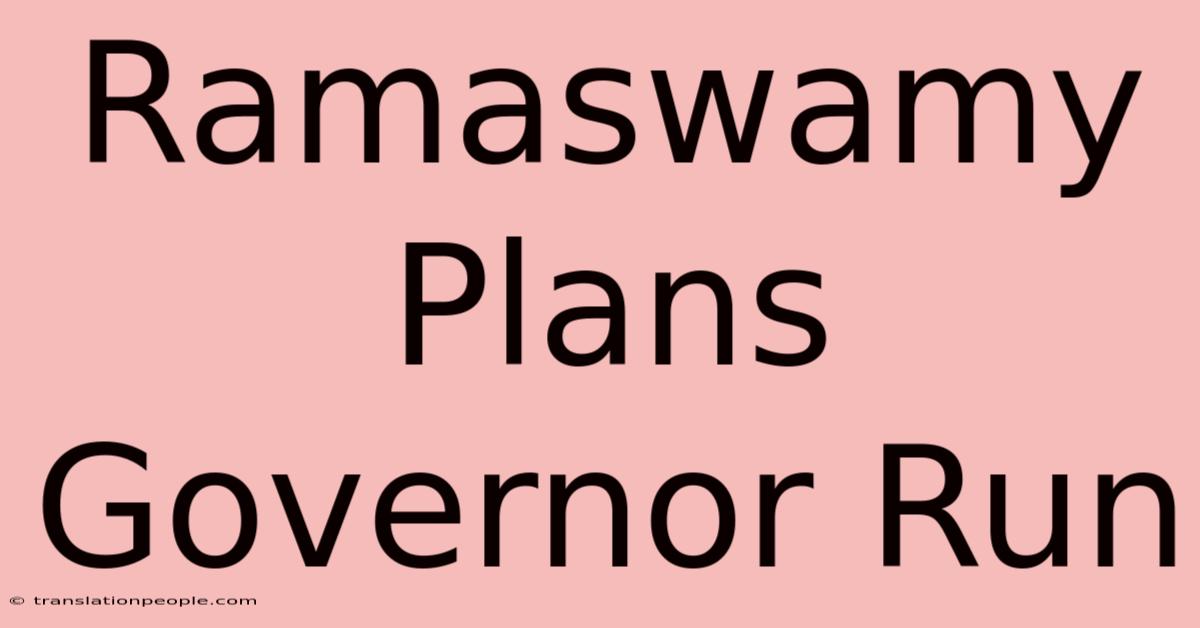 Ramaswamy Plans Governor Run