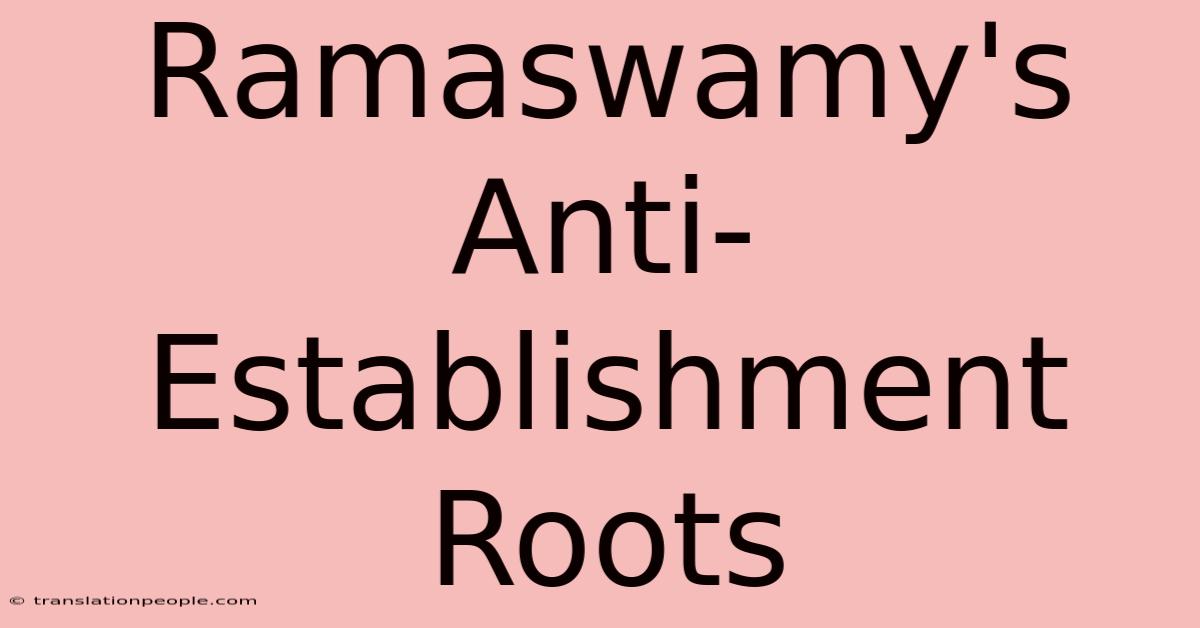 Ramaswamy's Anti-Establishment Roots