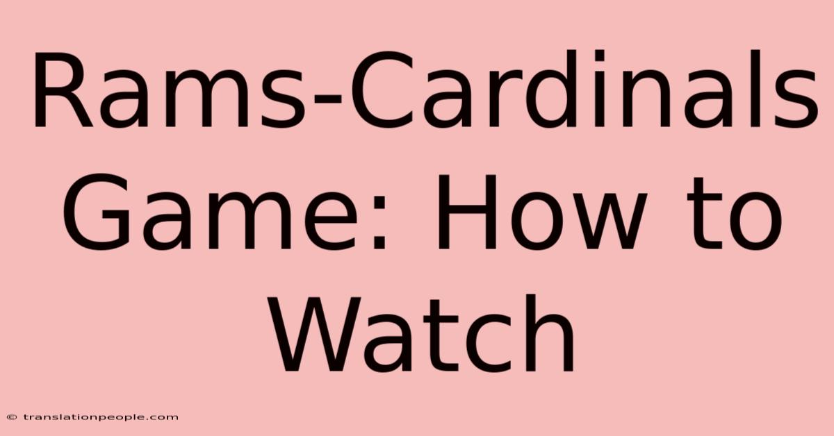 Rams-Cardinals Game: How To Watch