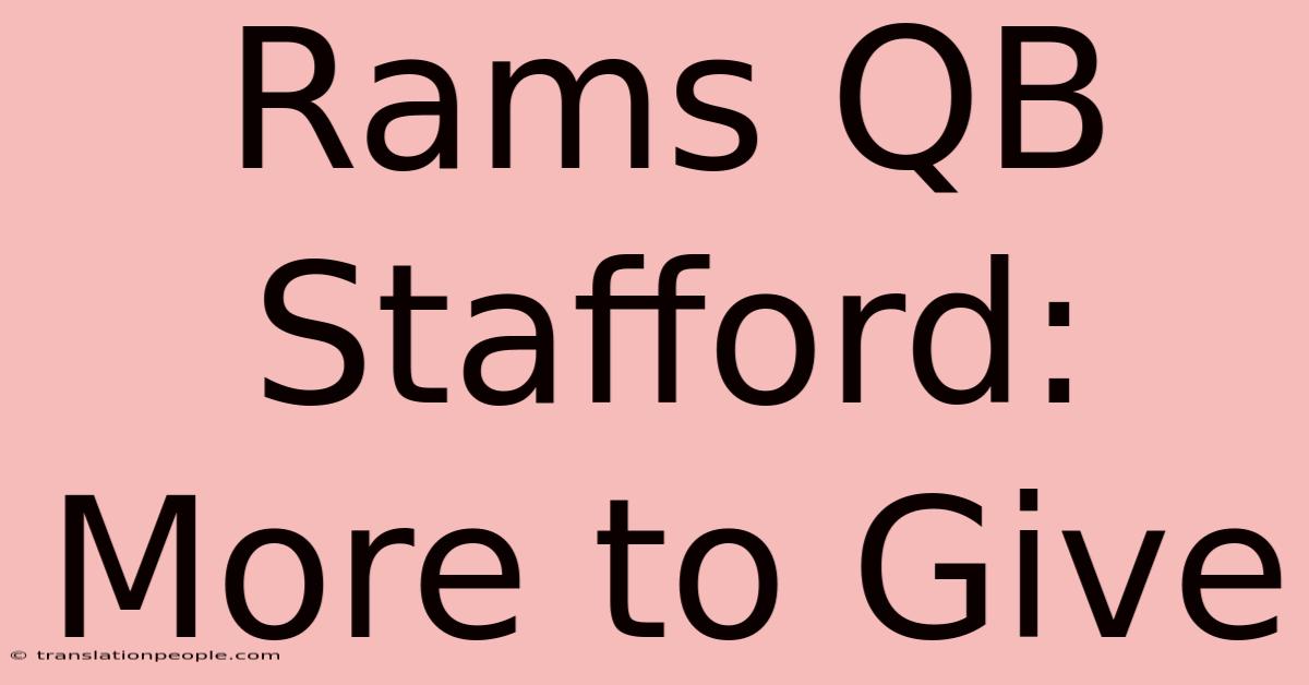 Rams QB Stafford: More To Give