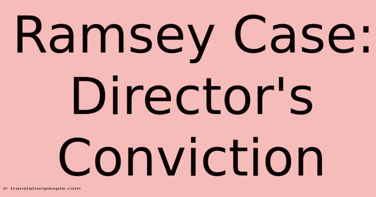 Ramsey Case: Director's Conviction