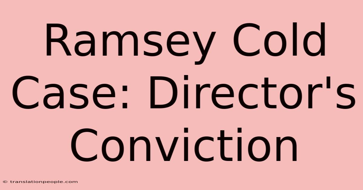 Ramsey Cold Case: Director's Conviction