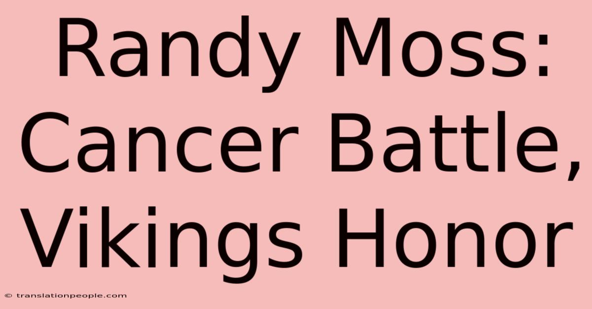 Randy Moss: Cancer Battle, Vikings Honor