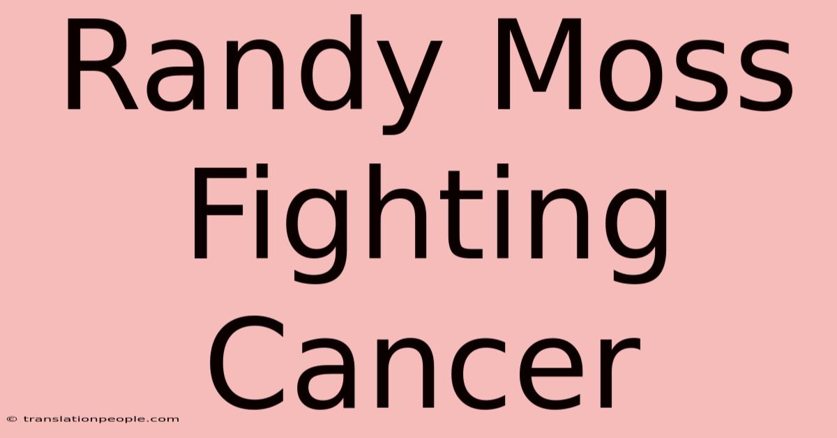 Randy Moss Fighting Cancer