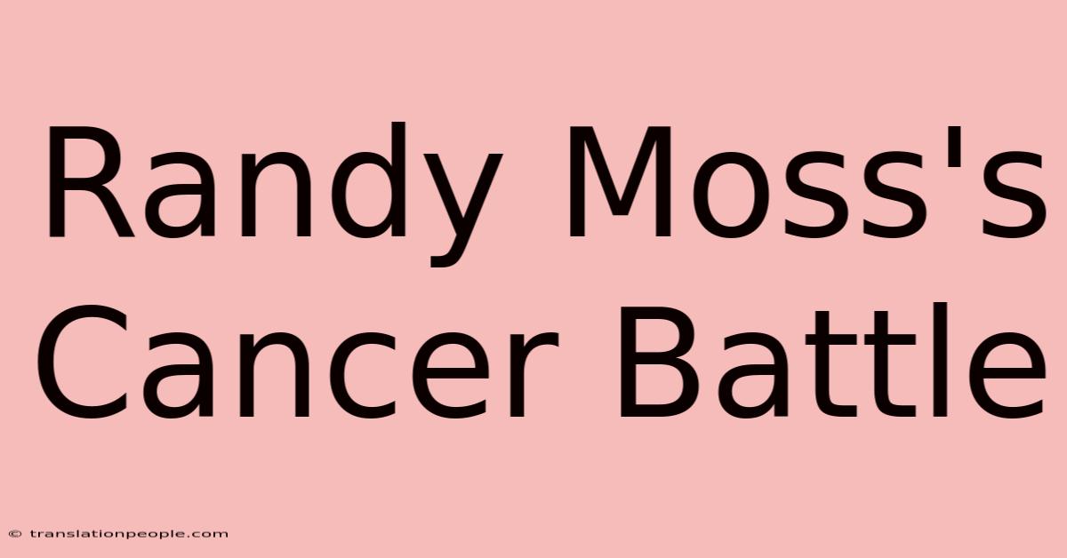 Randy Moss's Cancer Battle