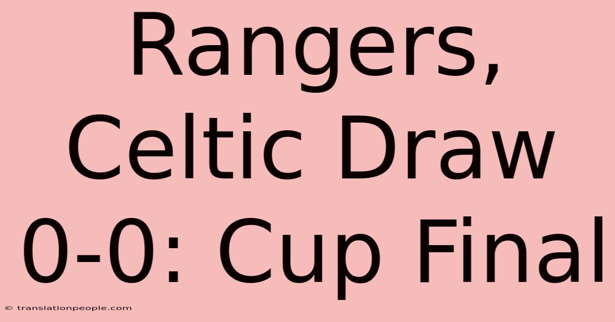 Rangers, Celtic Draw 0-0: Cup Final