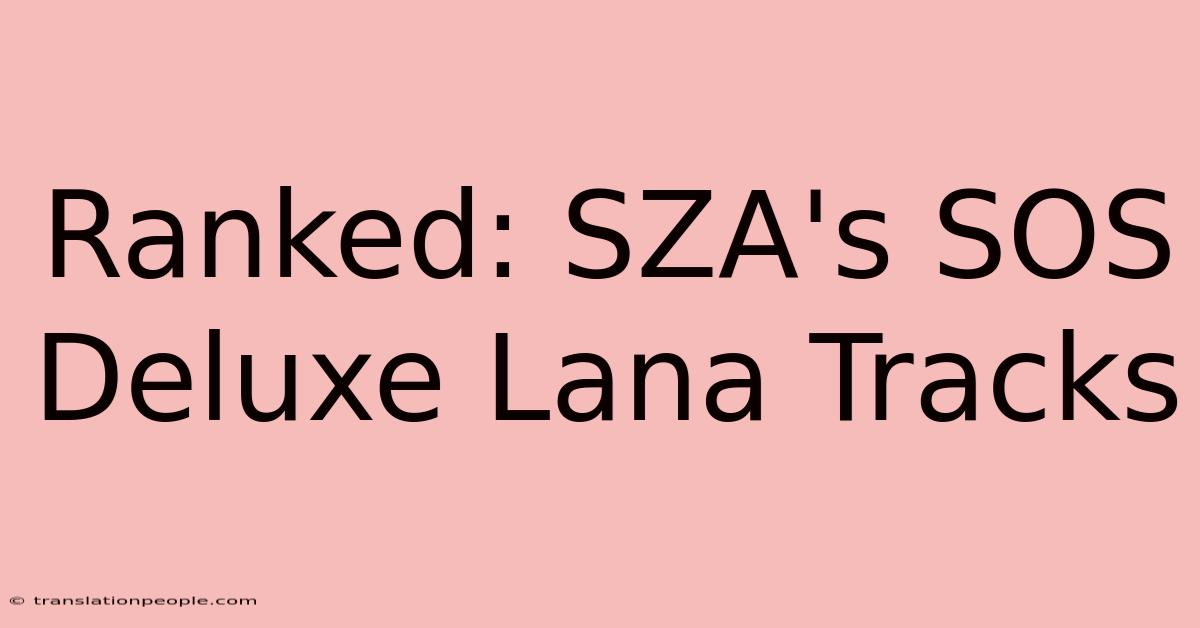 Ranked: SZA's SOS Deluxe Lana Tracks