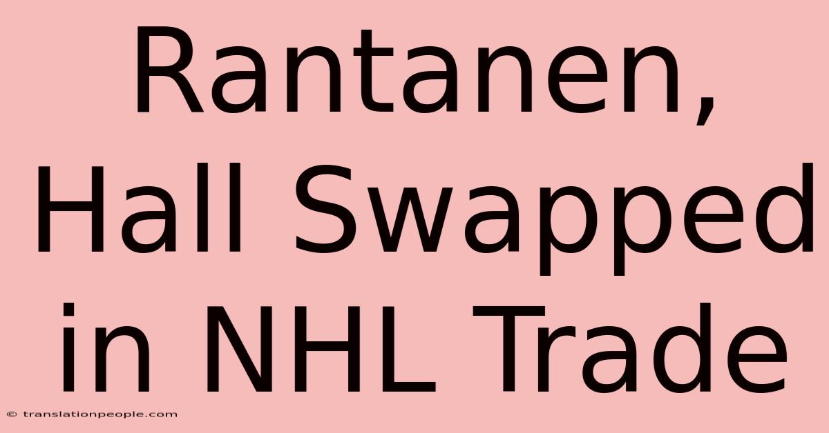 Rantanen, Hall Swapped In NHL Trade