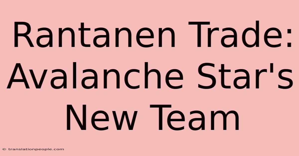 Rantanen Trade: Avalanche Star's New Team