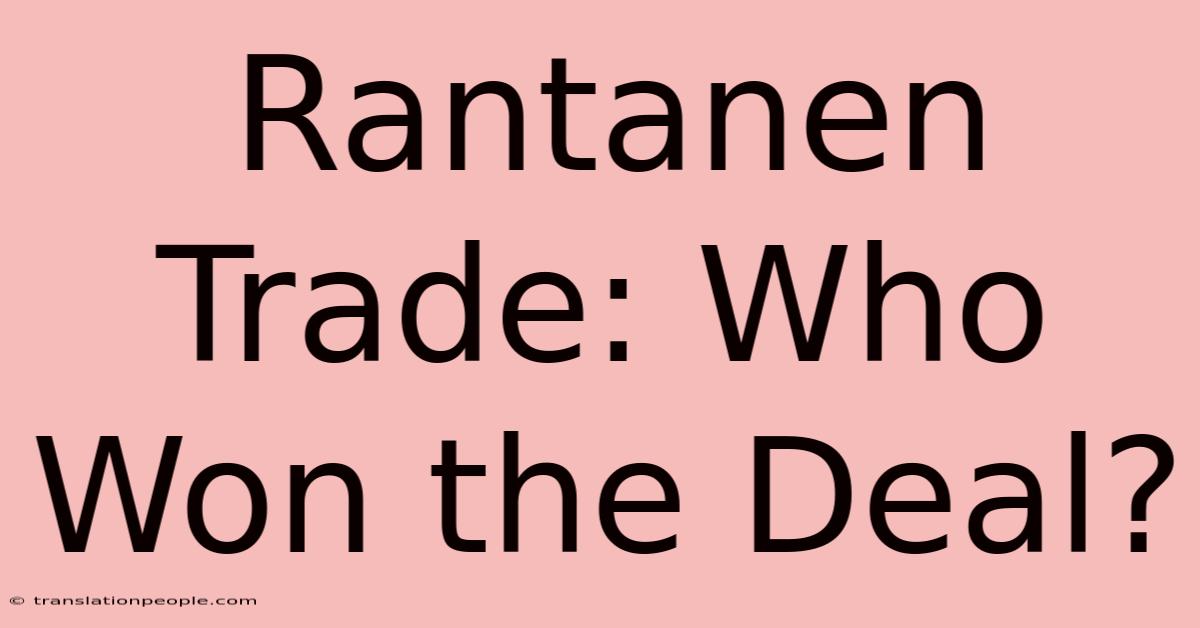 Rantanen Trade: Who Won The Deal?