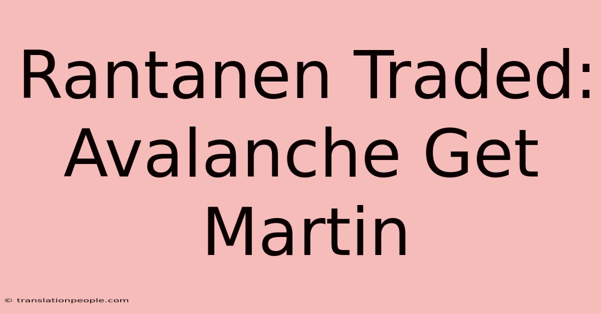 Rantanen Traded: Avalanche Get Martin