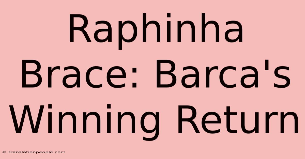 Raphinha Brace: Barca's Winning Return