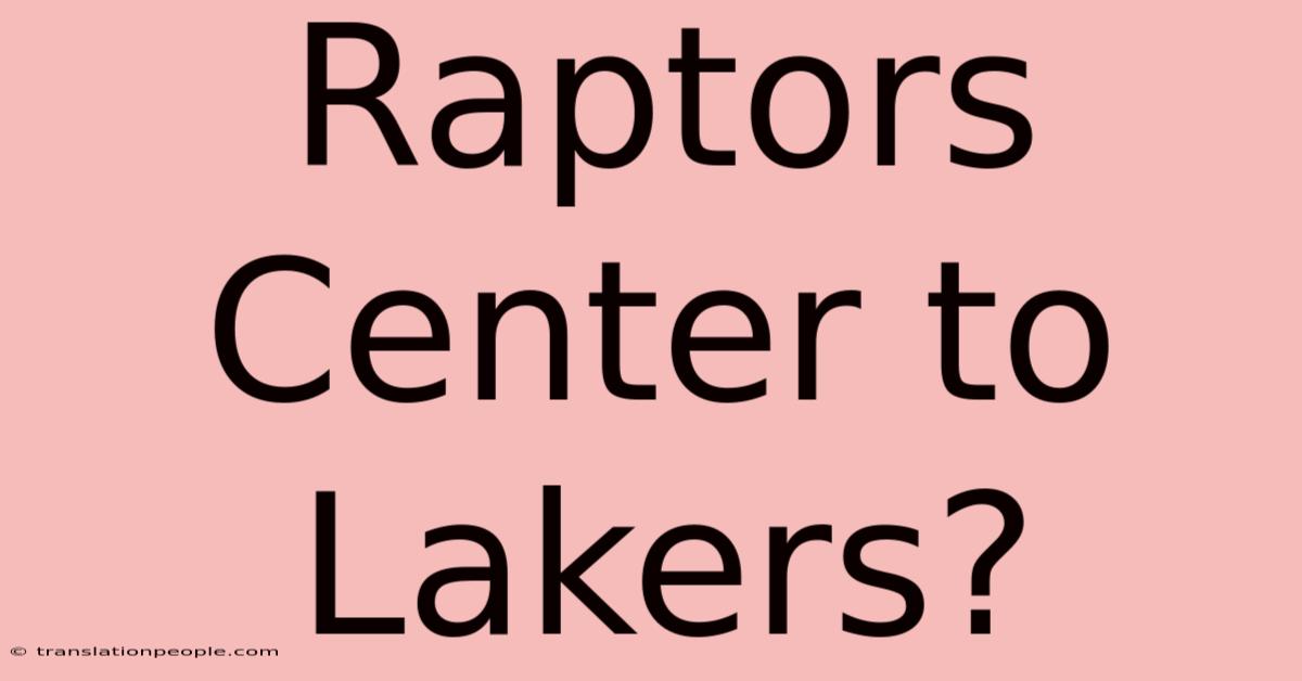 Raptors Center To Lakers?