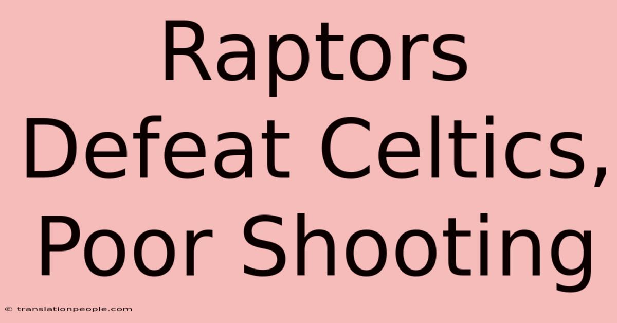 Raptors Defeat Celtics, Poor Shooting