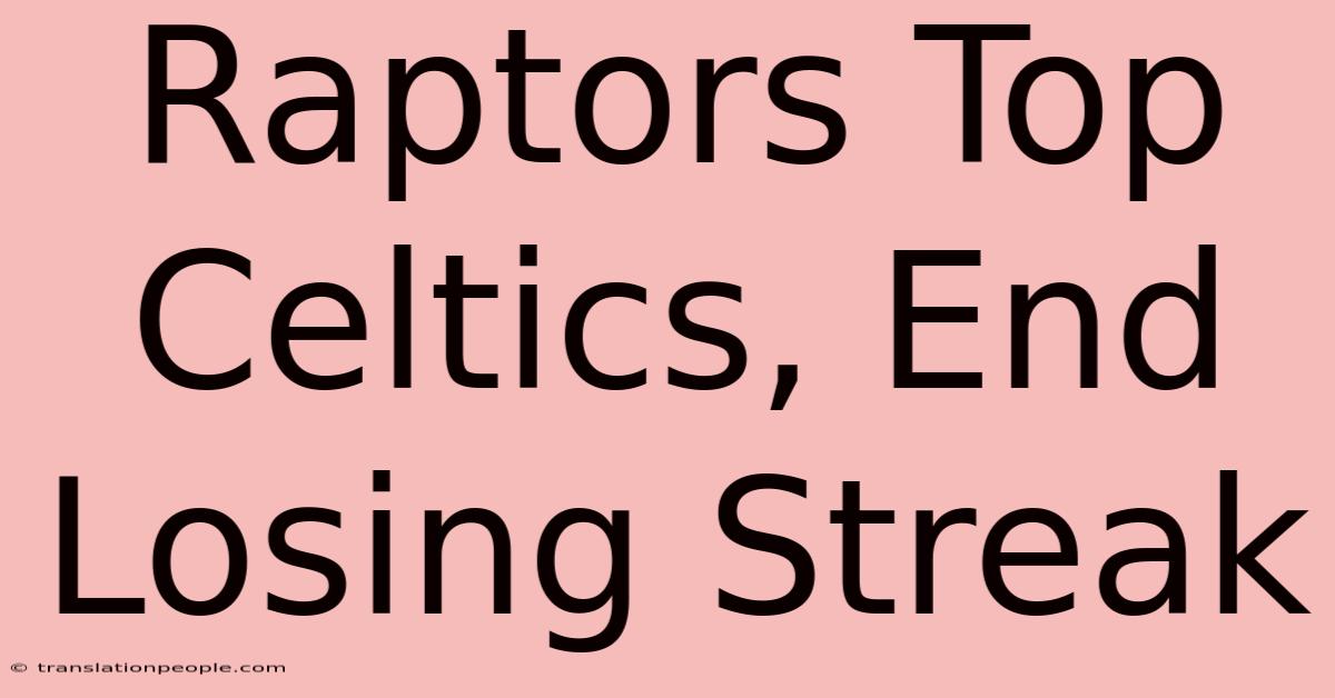 Raptors Top Celtics, End Losing Streak