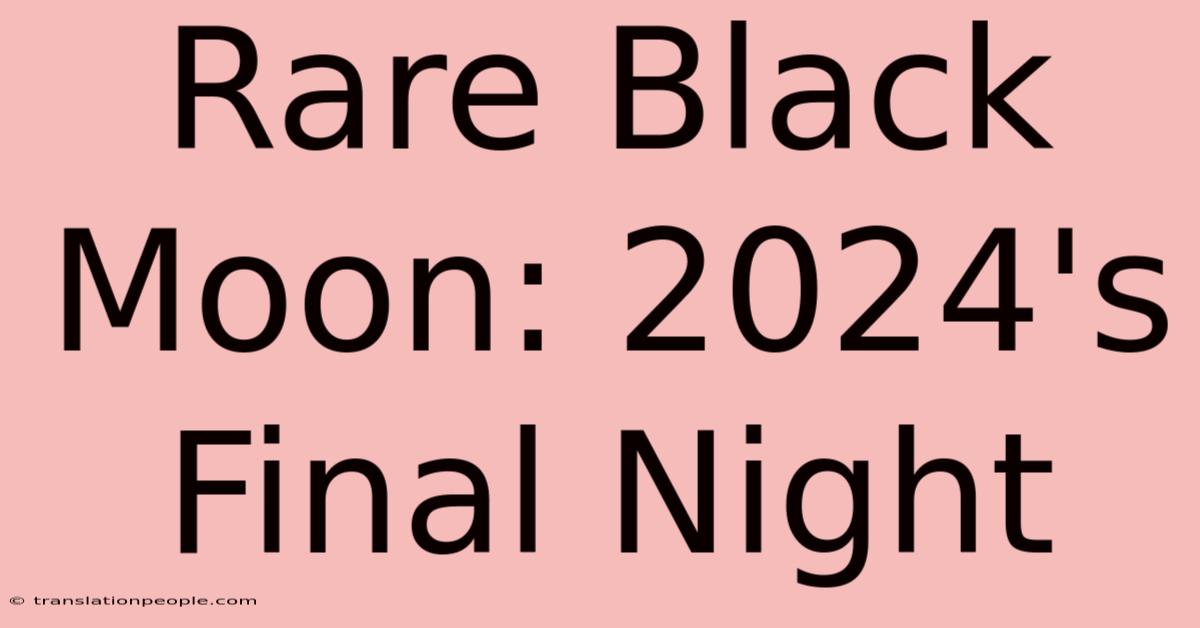 Rare Black Moon: 2024's Final Night