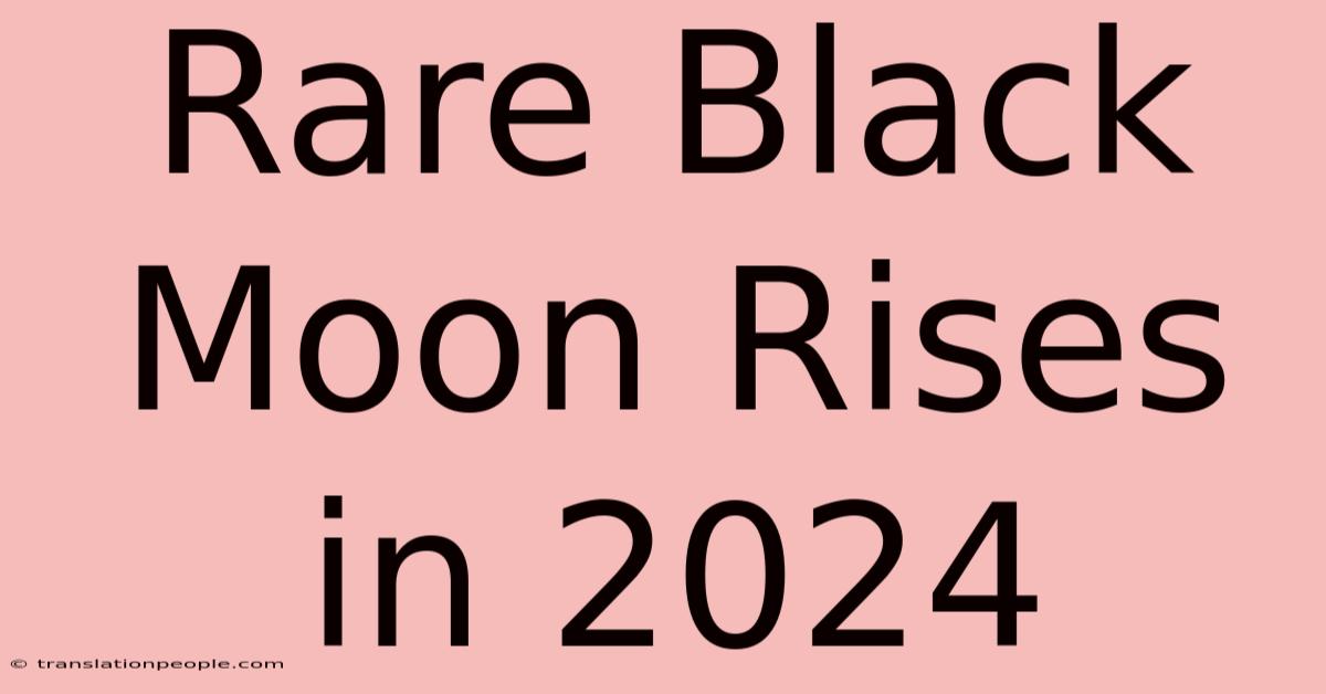 Rare Black Moon Rises In 2024