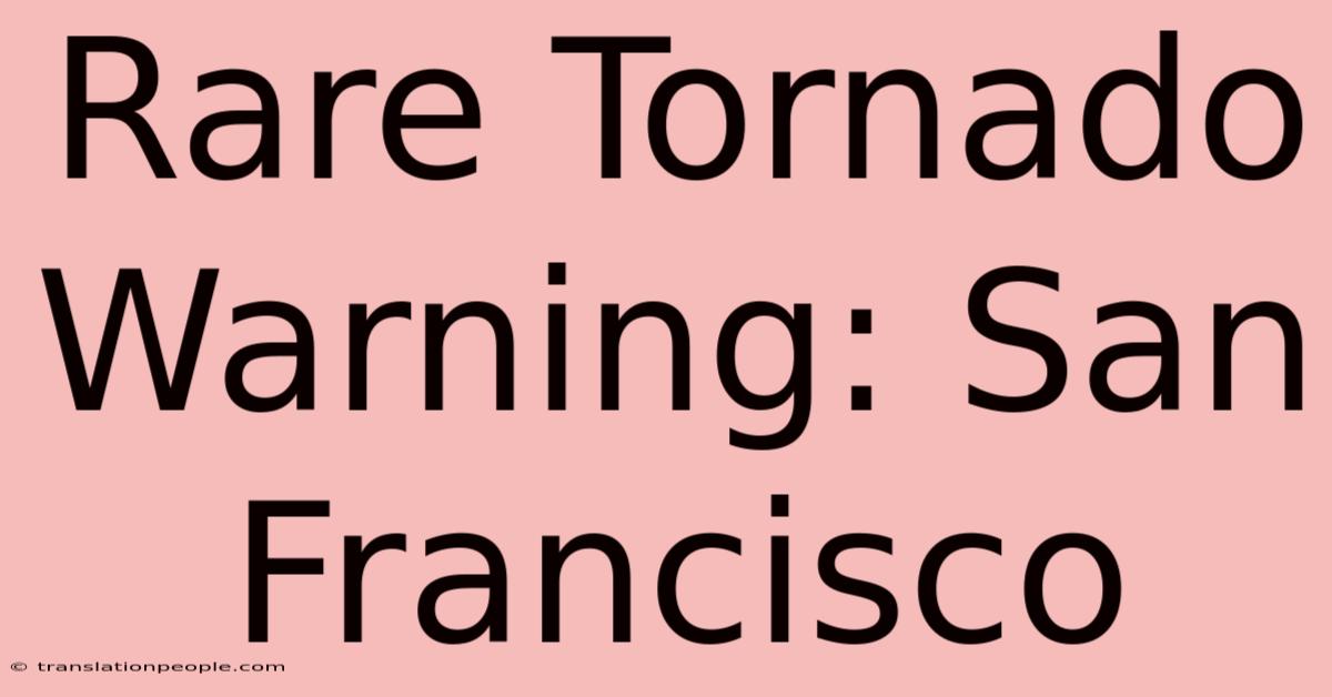 Rare Tornado Warning: San Francisco