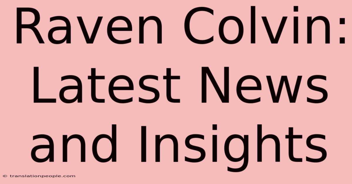 Raven Colvin: Latest News And Insights