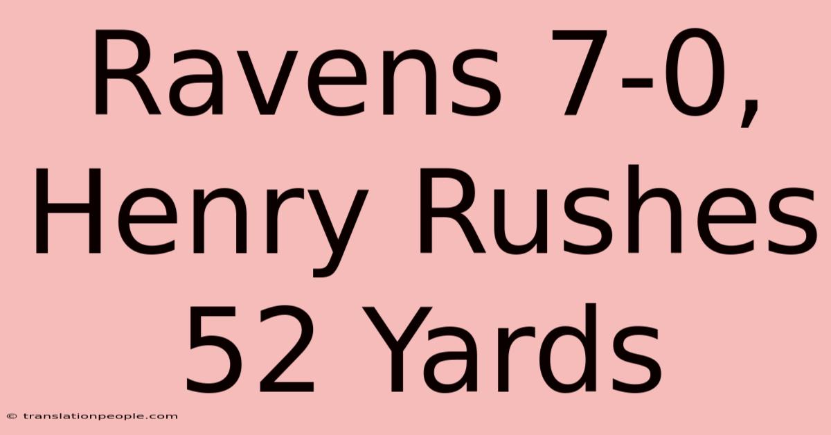 Ravens 7-0, Henry Rushes 52 Yards