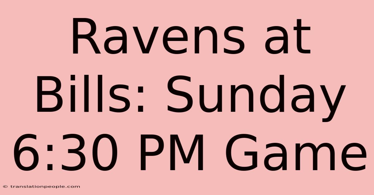 Ravens At Bills: Sunday 6:30 PM Game