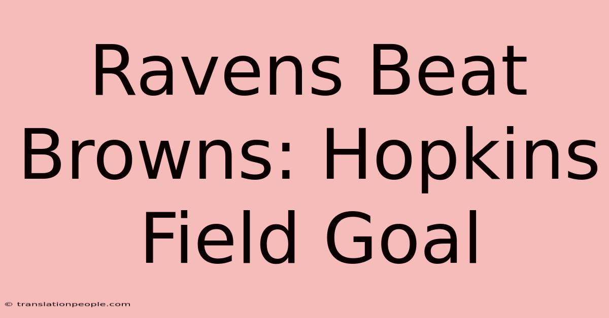 Ravens Beat Browns: Hopkins Field Goal