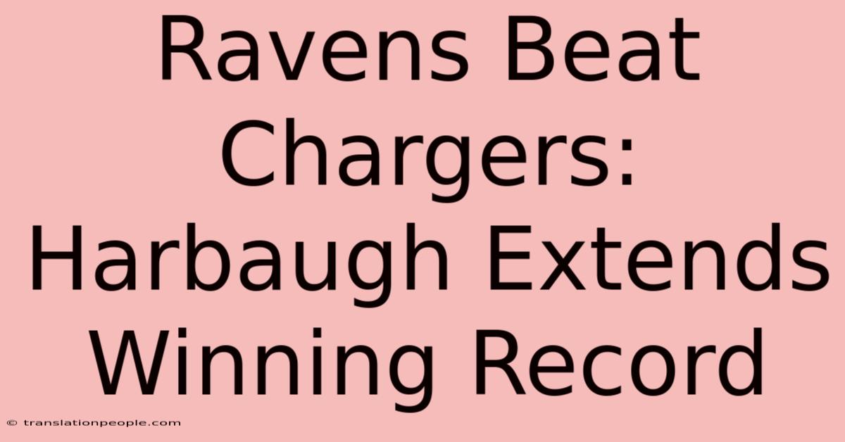 Ravens Beat Chargers: Harbaugh Extends Winning Record