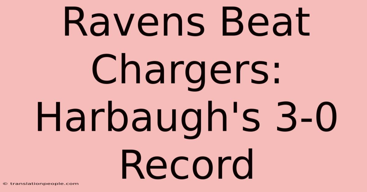 Ravens Beat Chargers: Harbaugh's 3-0 Record