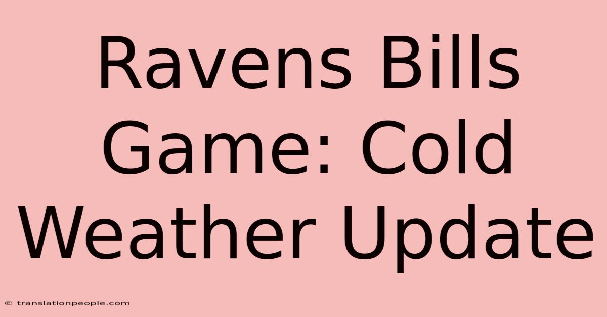 Ravens Bills Game: Cold Weather Update