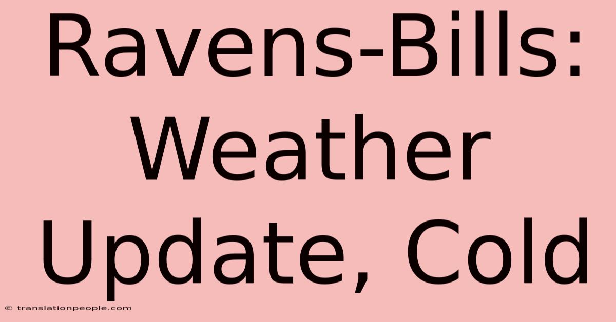 Ravens-Bills: Weather Update, Cold