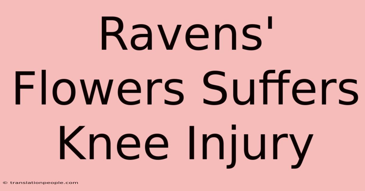 Ravens' Flowers Suffers Knee Injury