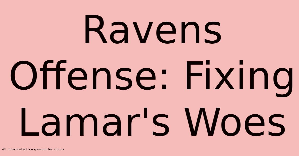 Ravens Offense: Fixing Lamar's Woes